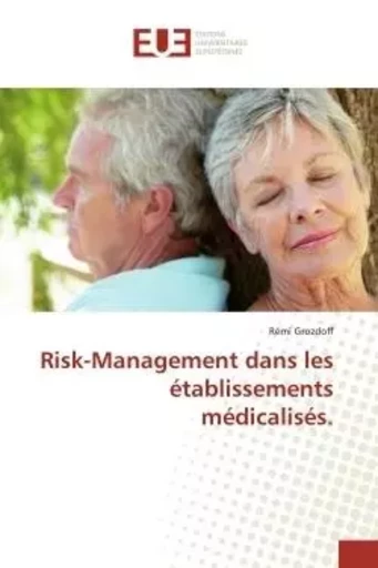 Risk-Management dans les établissements médicalisés. - Rémi Grozdoff - UNIV EUROPEENNE