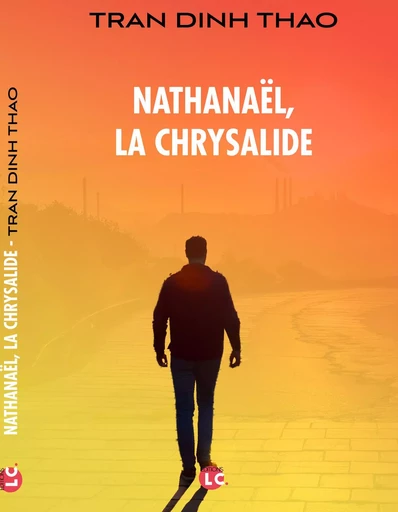 NATHANAËL, LA CHRYSALIDE -  Tran Dinh Thao - EDITIONS LC