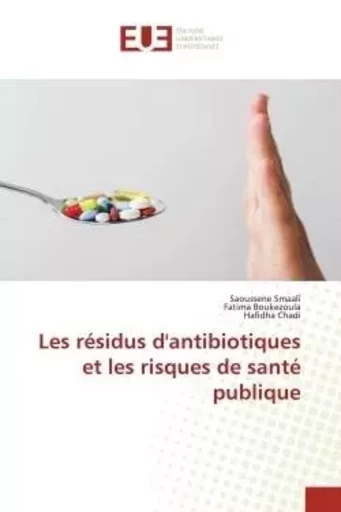 Les résidus d'antibiotiques et les risques de santé publique - Saoussene Smaali, Fatima Boukezoula, Hafidha Chadi - UNIV EUROPEENNE