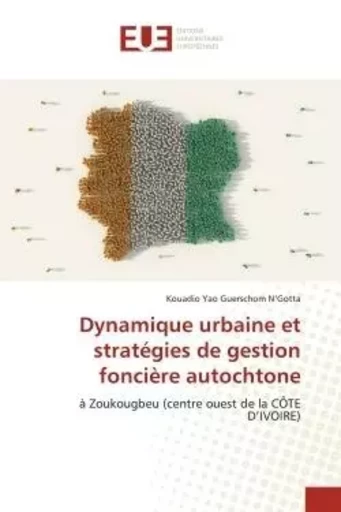 Dynamique urbaine et stratégies de gestion foncière autochtone - Kouadio Yao Guerschom N'Gotta - UNIV EUROPEENNE