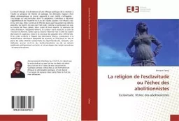 La religion de l'esclavitude ou l'echec des abolitionnistes