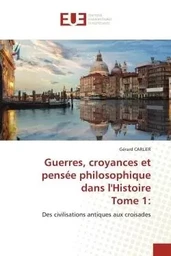 Guerres, croyances et pensée philosophique dans l'HistoireTome 1: