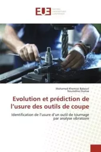 Evolution et prédiction de l'usure des outils de coupe - Mohamed Khemissi Babouri, Nouredine Ouelaa - UNIV EUROPEENNE