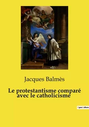 Le protestantisme comparé avec le catholicisme