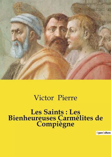 Les Saints : Les Bienheureuses Carmélites de Compiègne - Victor Pierre - CULTUREA