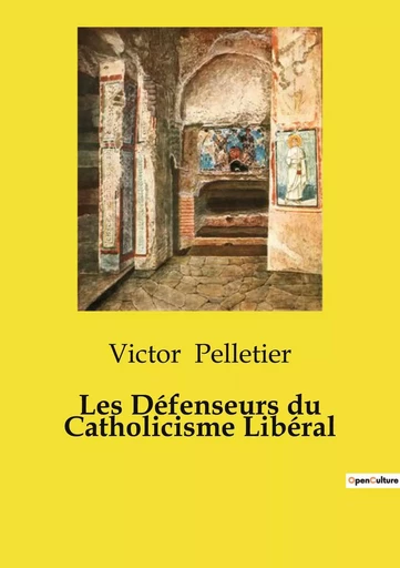 Les Défenseurs du Catholicisme Libéral - Victor Pelletier - CULTUREA