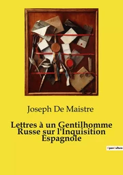 Lettres à un Gentilhomme Russe sur l'Inquisition Espagnole