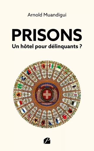 Prisons - Un hôtel pour délinquants ? - Arnold Muandigui - DU PANTHEON