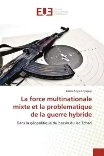 La force multinationale mixte et la problematique de la guerre hybride - Basile ANYIA ENYEGUE - UNIV EUROPEENNE