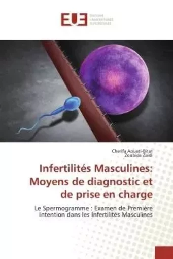 Infertilités Masculines: Moyens de diagnostic et de prise en charge - Cherifa Aouati-Bitat, Zoubida Zaidi - UNIV EUROPEENNE