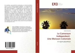 Le Cameroun Indépendant: Une Moisson Coloniale