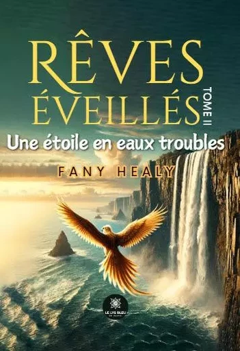 Rêves éveillés - Tome II : Une étoile en eaux troubles - Fany Healy - LE LYS BLEU