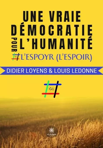 Une vraie démocratie pour l’humanité - L’Espoyr (l’espoir) - Didier Loyens, Louis Ledonne - LE LYS BLEU