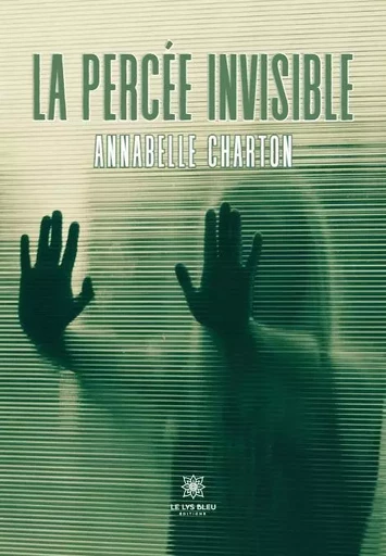 La percée invisible - Annabelle Charton - LE LYS BLEU