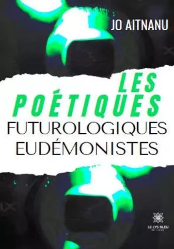 Les poétiques futurologiques eudémonistes - Jo Aitnanu - LE LYS BLEU