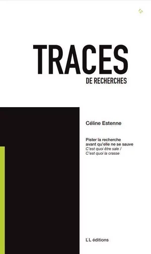 Traces 12. Pister la recherche avant qu’elle ne se sauve - Céline Estenne - L L EDITIONS