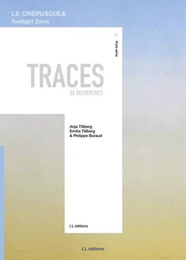 Traces 13 (Hors-série). Le Crépuscule. Twilight zone - Anja Tillberg, Emilia Tillberg, Philippe Buraud - L L EDITIONS