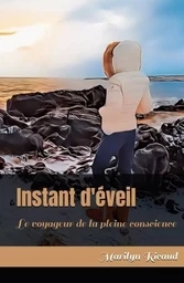 Instant d'éveil - Collection : Le voyageur de la pleine conscience