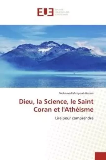 Dieu, la Science, le Saint Coran et l'Athéisme - Mohamed Mahyoub Hatem - UNIV EUROPEENNE