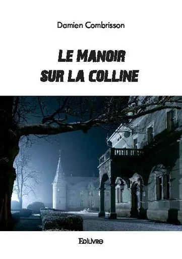 Le Manoir sur la colline - Damien Combrisson - EDILIVRE