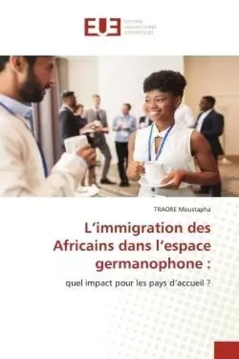 L'immigration des Africains dans l'espace germanophone : - TRAORE Moustapha - UNIV EUROPEENNE