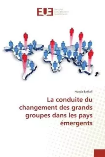 La conduite du changement des grands groupes dans les pays émergents - Houda Bakkali - UNIV EUROPEENNE