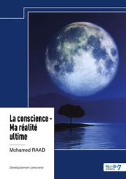 La conscience - Ma réalité ultime