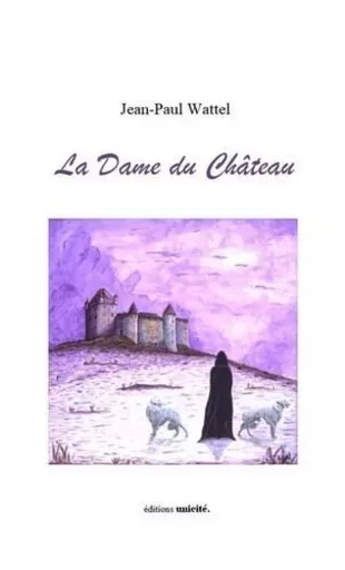 La Dame du Château - Jean-Paul Wattel - UNICITE