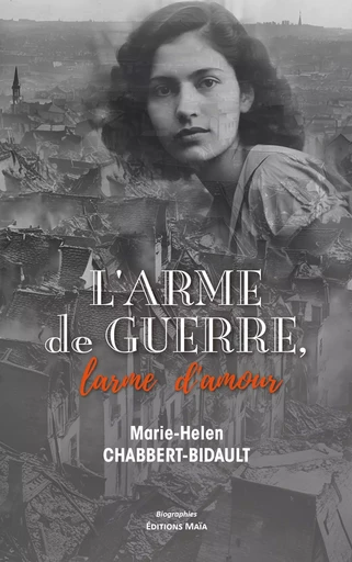 L'arme de guerre, larme d'amour - Marie-Helen Chabbert-Bidault - MAIA