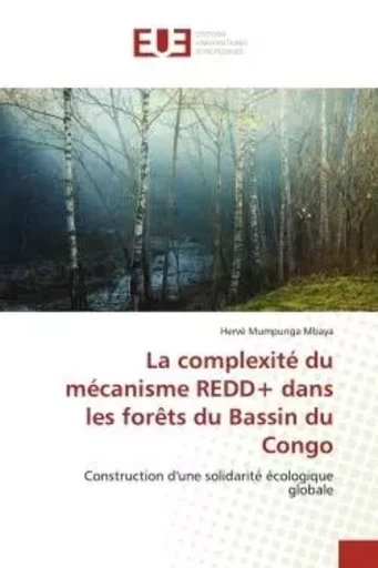 La complexité du mécanisme REDD+ dans les forêts du Bassin du Congo - Hervé Mumpunga Mbaya - UNIV EUROPEENNE