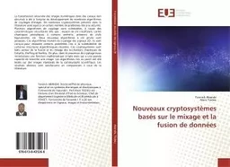 Nouveaux cryptosystemes bases sur le mixage et la fusion de donnees