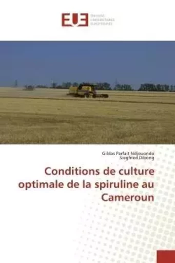 Conditions de culture optimale de la spiruline au Cameroun - Gildas Parfait Ndjouondo, Siegfried Dibong - UNIV EUROPEENNE