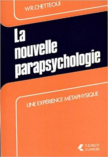 La nouvelle parapsychologie - Une expérience métaphysique - Wilfried-René Chetteoui - EDITIONS FERNAND LANORE