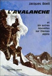 L'Avalanche et six autres nouvelles sur thèmes alpins