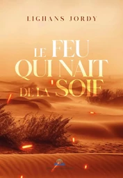 LE FEU QUI NAÎT DE LA SOIF