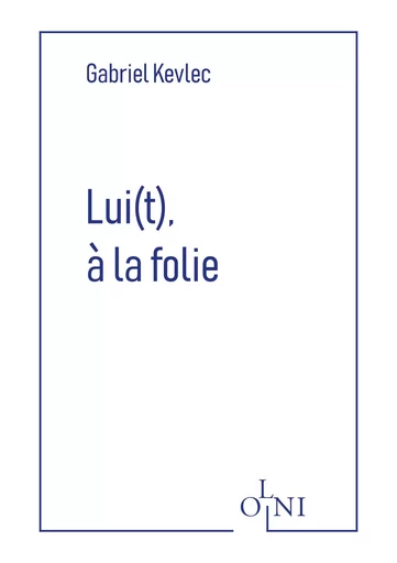 Lui(t), à la folie - Gabriel Kevlec - EDITIONS OLNI