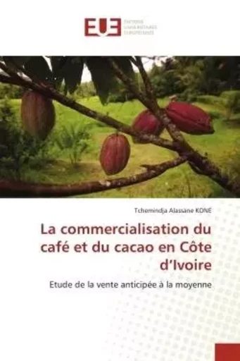 La commercialisation du café et du cacao en Côte d'Ivoire - Tchemindja Alassane KONE - UNIV EUROPEENNE