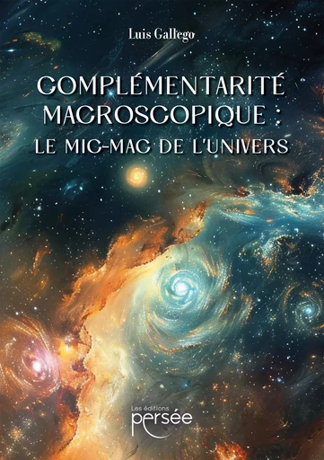 Complémentarité macroscopique : le mic-mac de l'univers - Luis GALLEGO - PERSEE