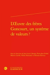 L'oeuvre des frères Goncourt, un système de valeurs ?