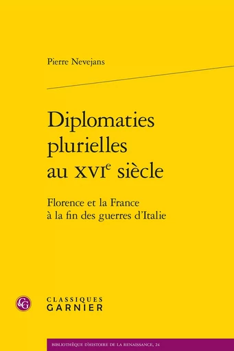 Diplomaties plurielles au XVIe siècle - Pierre Nevejans - CLASSIQ GARNIER