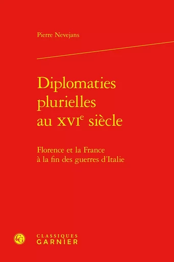 Diplomaties plurielles au XVIe siècle - Pierre Nevejans - CLASSIQ GARNIER