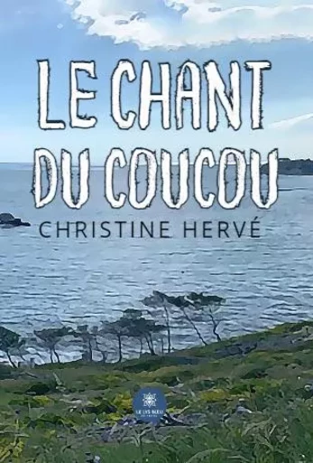 Le chant du coucou - Christine Herve - LE LYS BLEU