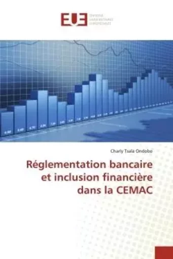 Réglementation bancaire et inclusion financière dans la CEMAC - Charly Tsala Ondobo - UNIV EUROPEENNE