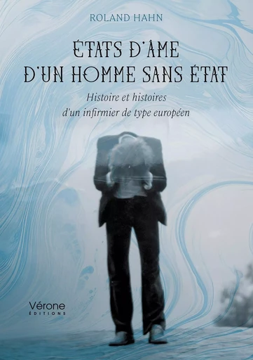 États d'âme d'un homme sans état - Roland HAHN - VERONE