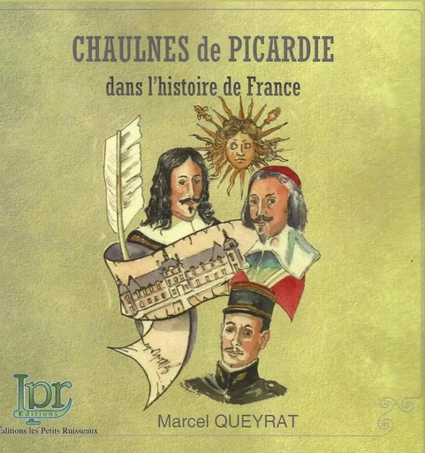 Chaulnes de Picardie dans l'histoire de France - Marcel QUEYRAT - RUISSEAUX ED