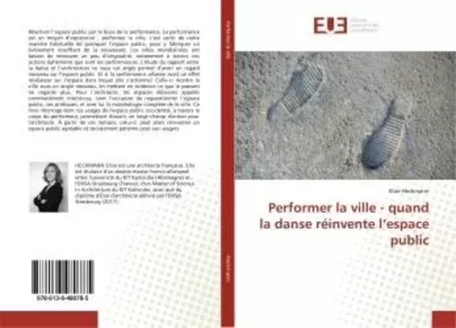 Performer la ville - quand la danse réinvente l'espace public - Elise Heckmann - UNIV EUROPEENNE