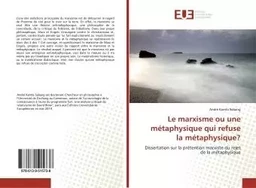 Le marxisme ou une métaphysique qui refuse la métaphysique?