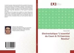 Electrostatique "L'essentiel du Cours & 76 Exercices Resolus"