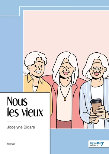 Nous les vieux - Jocelyne Bigaré - NOMBRE 7