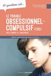 Le trouble obsessionnel-compulsif chez l'enfant et l'adolescent - 10 questions sur...